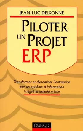 Couverture du produit · Piloter un projet ERP. transformer et dynamiser l'entreprise par un système d'information intégré et orienté métier