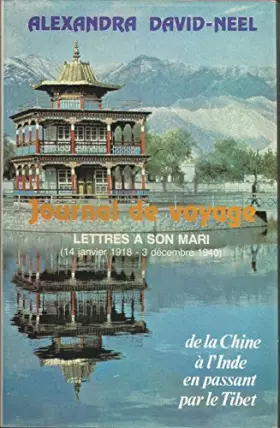 Couverture du produit · Journal de voyage - Lettres à son mari (14 janvier 1918 - 31 décembre 1940). De la Chine à l'Inde en passant par le Tibet