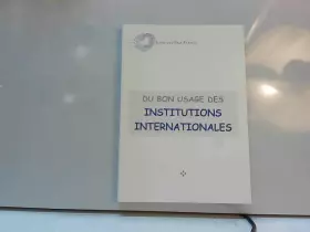 Couverture du produit · Du bon usage des institutions internationales