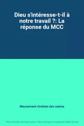 Couverture du produit · Dieu s'intéresse-t-il à notre travail ?: La réponse du MCC