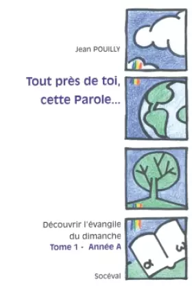 Couverture du produit · Tout près de toi, cette Parole... Tome 1 - Année A
