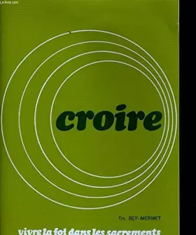 Couverture du produit · Croire. vivre la foi dans le sacrement. tome 2.