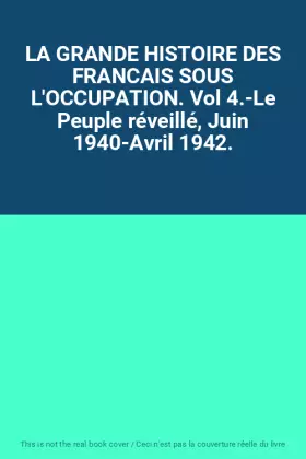 Couverture du produit · LA GRANDE HISTOIRE DES FRANCAIS SOUS L'OCCUPATION. Vol 4.-Le Peuple réveillé, Juin 1940-Avril 1942.