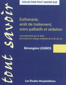 Couverture du produit · Euthanasie, arrêt de traitement, soins palliatifs et sédation: L'encadrement par le droit de la prise en charge médicale de la 