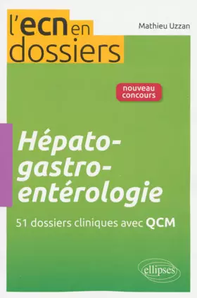 Couverture du produit · Hépato-Gastro-Entérologie 51 Dossiers Cliniques avec QCM l'ECN en Dossiers