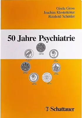 Couverture du produit · 50 Jahre Psychiatrie: Symposion 1996 in Bonn aus Anlass des 75. Geburtstages von Professor Dr. med. Dr. med. h.c. Gerd Huber
