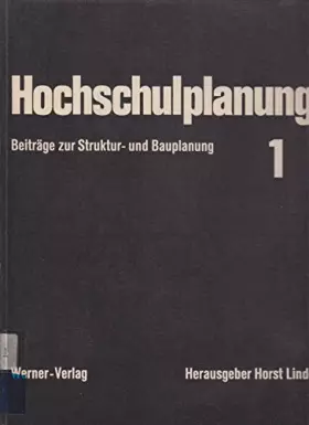 Couverture du produit · Hochschulplanung. Beiträge zur Struktur- und Bauplanung mit Kurzfassung in Englisch. Bd. 1: Historische Rückschau, Umschau Ausl