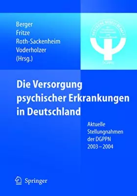 Couverture du produit · Die Versorgung Psychischer Erkrankungen in Deutschland: Aktuelle Stellungnahmen Der Dgppn 2003-2004