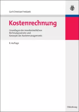 Couverture du produit · Kostenrechnung: Einführung in die begrifflichen, theoretischen, verrechnungstechnischen sowie planungs- und kontrollorientierte