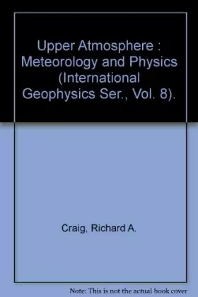 Couverture du produit · Upper Atmosphere : Meteorology and Physics (International Geophysics Ser., Vol. 8).
