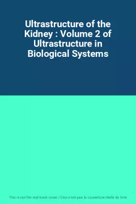Couverture du produit · Ultrastructure of the Kidney : Volume 2 of Ultrastructure in Biological Systems