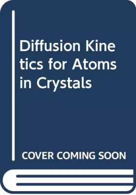 Couverture du produit · Diffusion Kinetics for Atoms in Crystals