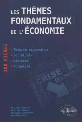Couverture du produit · Les thèmes fondamentaux de l'économie en 100 Fiches : Théorie économique - Sociologie - Histoire - Actualité