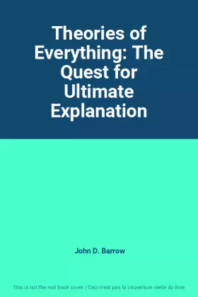 Couverture du produit · Theories of Everything: The Quest for Ultimate Explanation