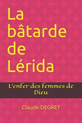 Couverture du produit · La bâtarde de Lérida: L'enfer des femmes de Dieu