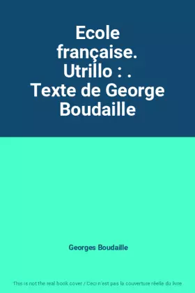 Couverture du produit · Ecole française. Utrillo : . Texte de George Boudaille