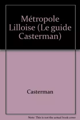 Couverture du produit · Métropole lilloise : Les 87 communes de la communauté urbaine, Armentières, Lille, Roubaix, Tourcoing, Villeneuve-d'Ascq, décou