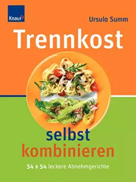 Couverture du produit · Trennkost selbst kombinieren: 54 x 54 leckere Abnehmgerichte