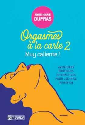 Couverture du produit · Orgasmes à la carte - Aventures érotiques, interactives pour lectrices intrépides - Tome 2: Muy caliente !