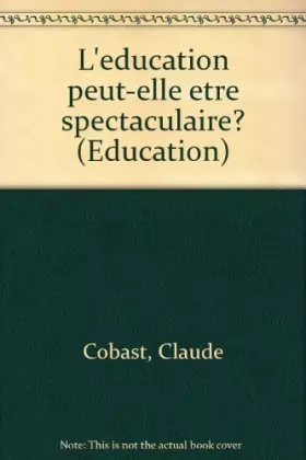 Couverture du produit · l education peut elle etre spectaculaire ?