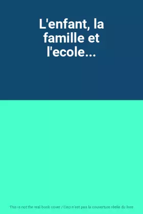 Couverture du produit · L'enfant, la famille et l'ecole...
