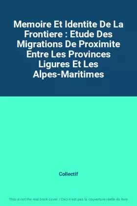 Couverture du produit · Memoire Et Identite De La Frontiere : Etude Des Migrations De Proximite Entre Les Provinces Ligures Et Les Alpes-Maritimes