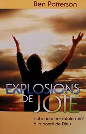 Couverture du produit · Explosions de joie : S'abandonner totalement à la bonté de Dieu