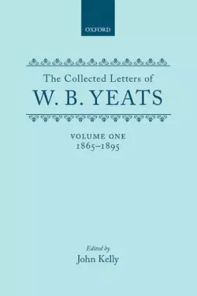 Couverture du produit · The Collected Letters of W. B. Yeats: Volume I: 1865-1895