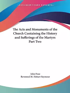 Couverture du produit · The Acts And Monuments Of The Church Containing The History And Sufferings Of The Martyrs Part Two