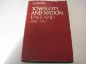 Couverture du produit · Town, City, and Nation: England, 1850-1914