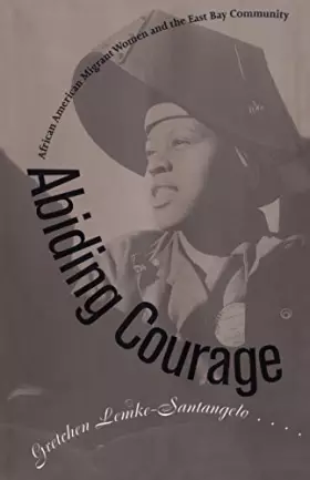 Couverture du produit · Abiding Courage: African American Migrant Women and the East Bay Community