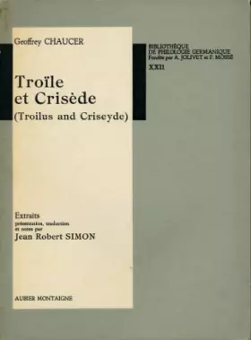 Couverture du produit · Troïle et Crisède (Troilus and Criseyde) - Extraits - Présentation, traduction et notes par Jean Robert Simon