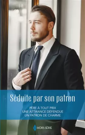 Couverture du produit · Séduite par son patron: Père à tout prix - Une attirance défendue - Un patron de charme