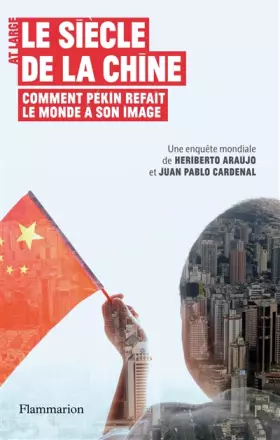 Couverture du produit · Le Siècle de la Chine: COMMENT PÉKIN REFAIT LE MONDE À SON IMAGE