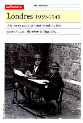 Couverture du produit · Londres 1939-1945 : Riches et pauvres dans le même élan patriotique, derrière la légende...