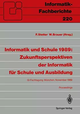 Couverture du produit · Informatik und Schule 1989: Zukunftsperspektiven der Informatik für Schule und Ausbildung: GI-Fachtagung, München, 15.-17. Nove