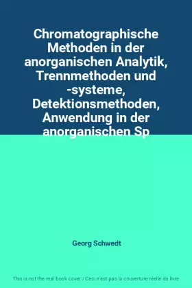Couverture du produit · Chromatographische Methoden in der anorganischen Analytik, Trennmethoden und -systeme, Detektionsmethoden, Anwendung in der ano