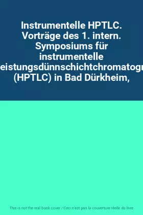 Couverture du produit · Instrumentelle HPTLC. Vorträge des 1. intern. Symposiums für instrumentelle Hochleistungsdünnschichtchromatographie (HPTLC) in 