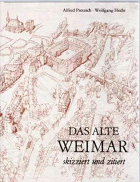 Couverture du produit · Das alte Weimar skizziert und zitiert. [Mit 76 Zeichnungen von AlfredPretzsch].