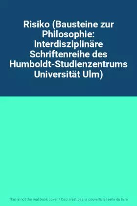 Couverture du produit · Risiko (Bausteine zur Philosophie: Interdisziplinäre Schriftenreihe des Humboldt-Studienzentrums Universität Ulm)
