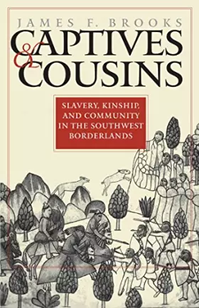 Couverture du produit · Captives and Cousins: Slavery, Kinship, and Community in the Southwest Borderlands