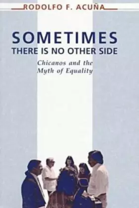 Couverture du produit · Sometimes There Is No Other Side: Chicanos and the Myth of Equality