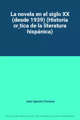 Couverture du produit · La novela en el siglo XX (desde 1939) (Historia cr¸tica de la literatura hispánica)