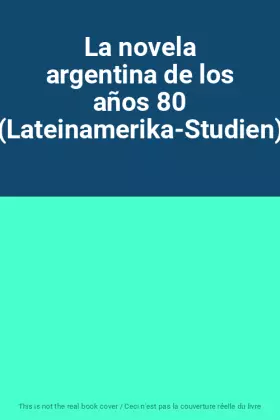 Couverture du produit · La novela argentina de los años 80 (Lateinamerika-Studien)