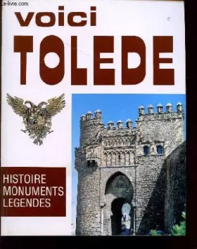 Couverture du produit · VOICI TOLEDE / HISTOIRE MONUMENTS LEGENDES.