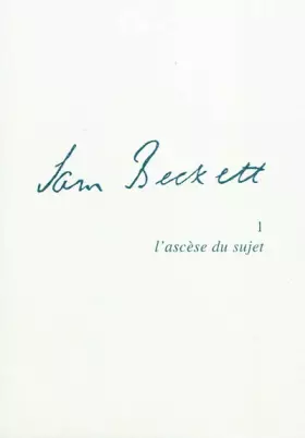 Couverture du produit · Samuel Beckett : Tome 1, L'ascèse du sujet