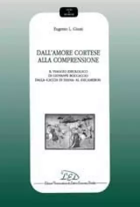 Couverture du produit · Dall'amore cortese alla comprensione: il viaggio ideologico di Giovanni Boccaccio dalla «Caccia di Diana» al «Decameron»