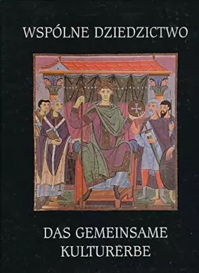 Couverture du produit · Das gemeinsame Kulturerbe. Die deutsch-polnische Zusammenarbeit in der Denkmalpflege 1970-2000. Wspolne dziedzistwo. Polsko-nie