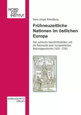Couverture du produit · Fruhneuzeitliche Nationen Im Ostlichen Europa: Das Polnische Geschichtsdenken Und Die Reichweite Einer Humanistischen Nationalg