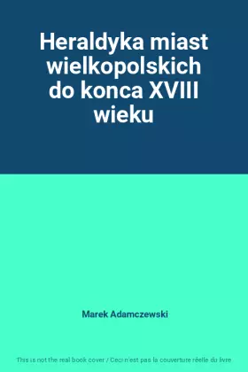 Couverture du produit · Heraldyka miast wielkopolskich do konca XVIII wieku